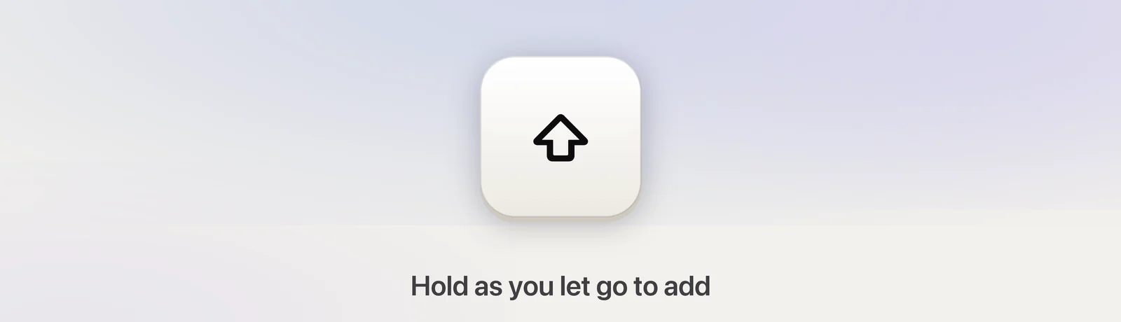 The Shift key held to add