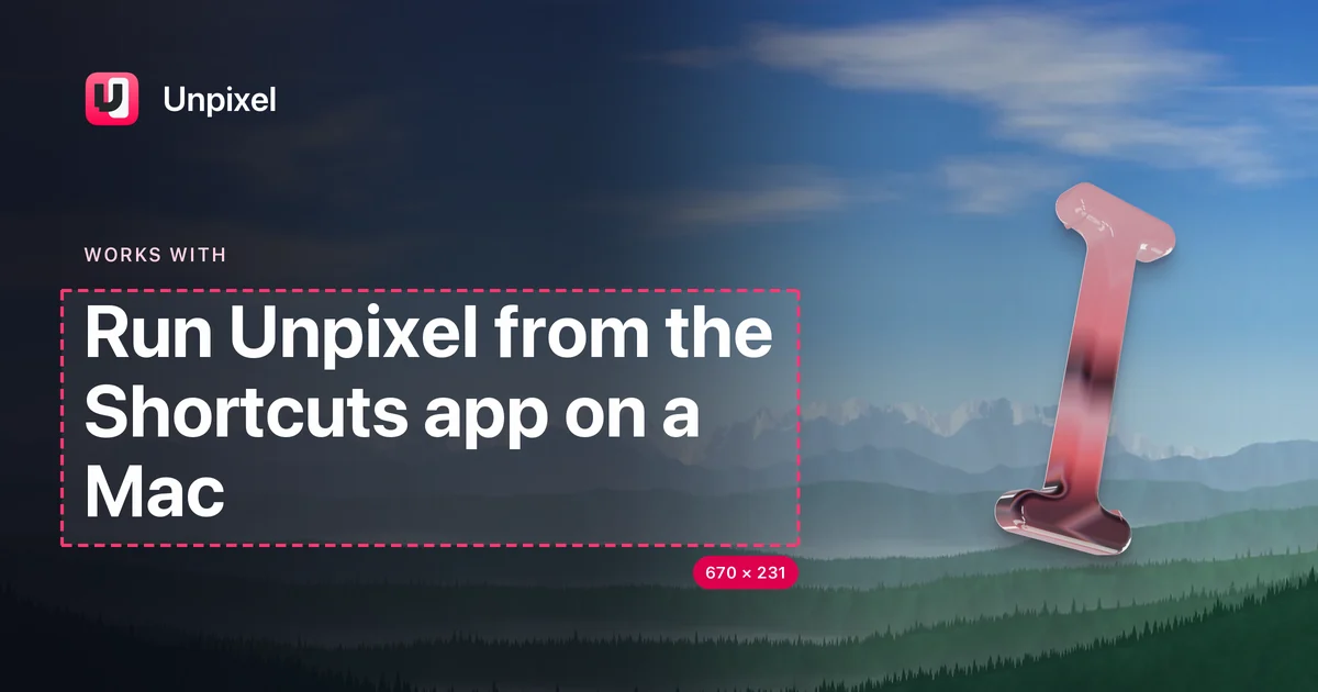 Title card: Run Unpixel from the Shortcuts app on a Mac