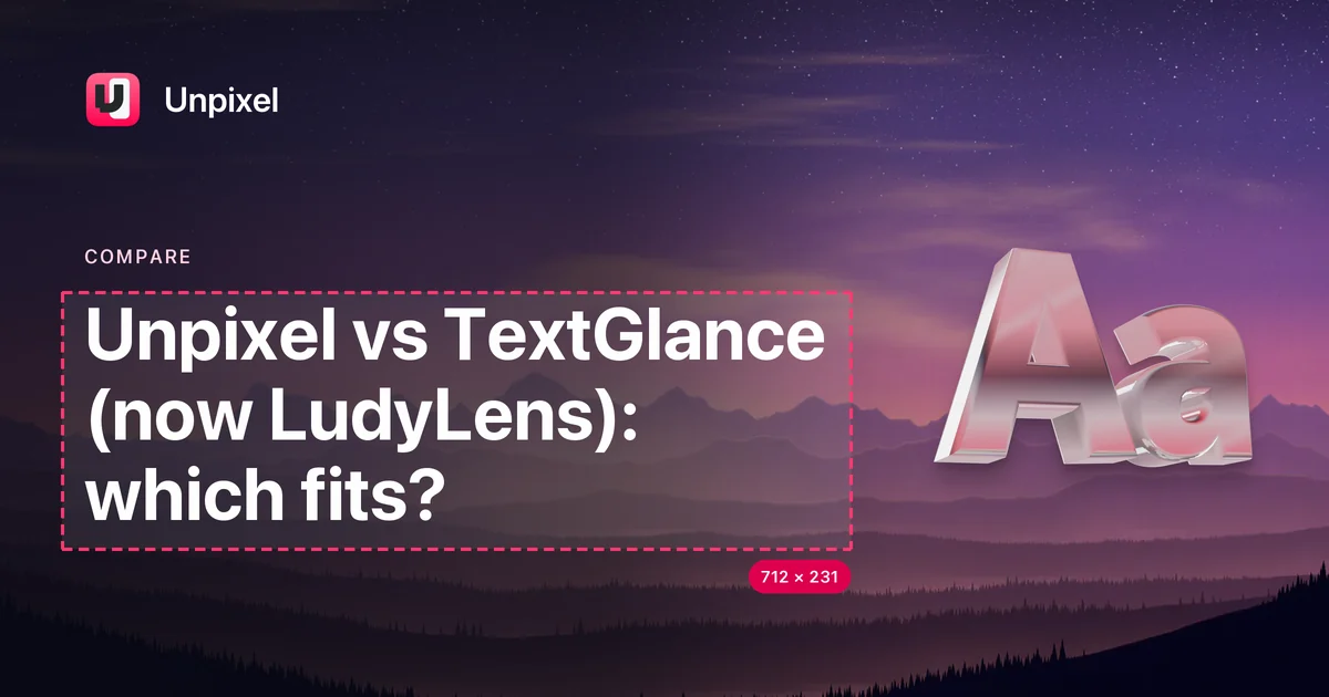 Title card: Unpixel vs TextGlance (now LudyLens): which fits?